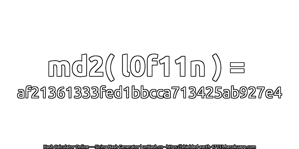 md2( l0f11n ) = af21361333fed1bbcca713425ab927e4 | unHash.co