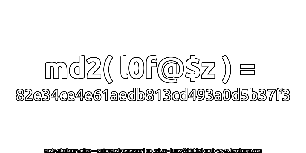 md2( l0f@$z ) = 82e34ce4e61aedb813cd493a0d5b37f3 | unHash.co