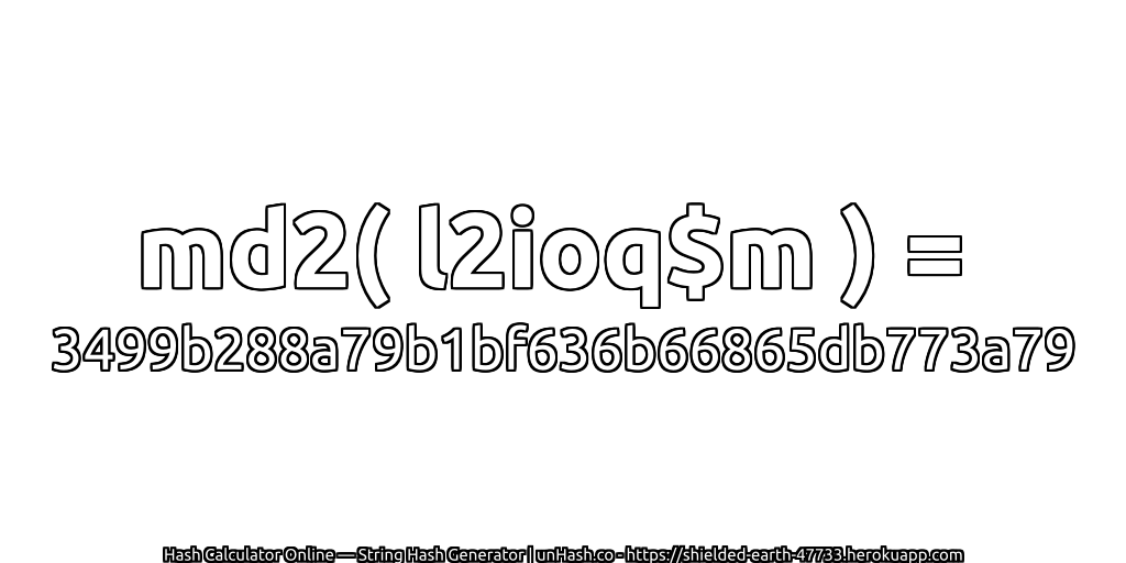 md2( l2ioq$m ) = 3499b288a79b1bf636b66865db773a79 | unHash.co