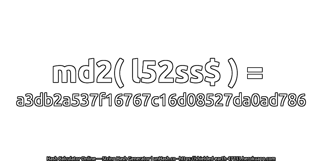 md2( l52ss$ ) = a3db2a537f16767c16d08527da0ad786 | unHash.co