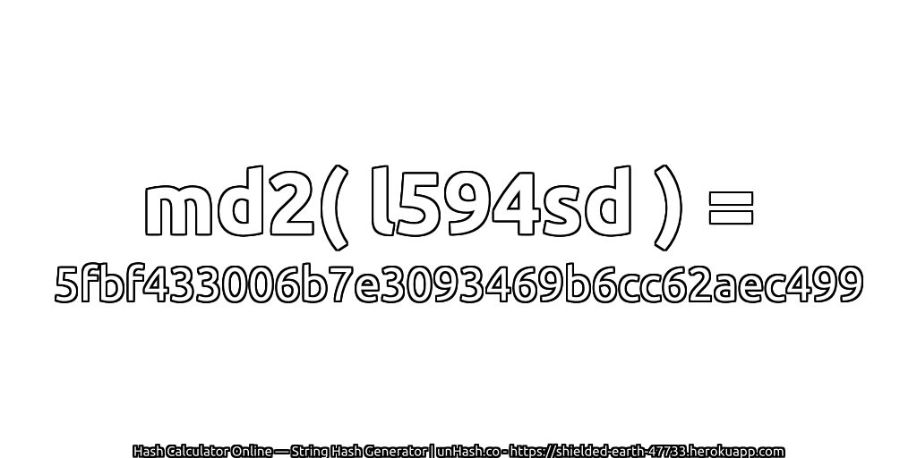 md2( l594sd ) = 5fbf433006b7e3093469b6cc62aec499 | unHash.co