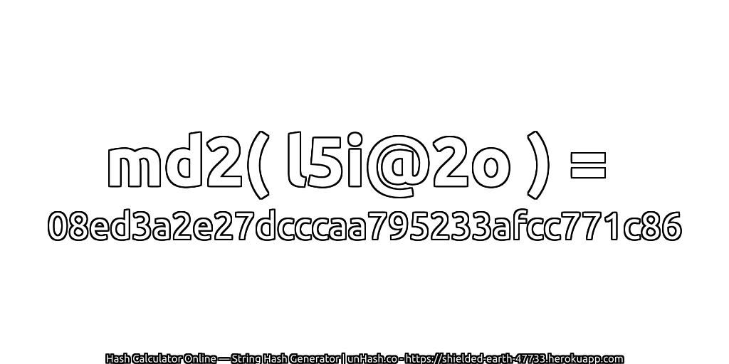 md2( l5i@2o ) = 08ed3a2e27dcccaa795233afcc771c86 | unHash.co