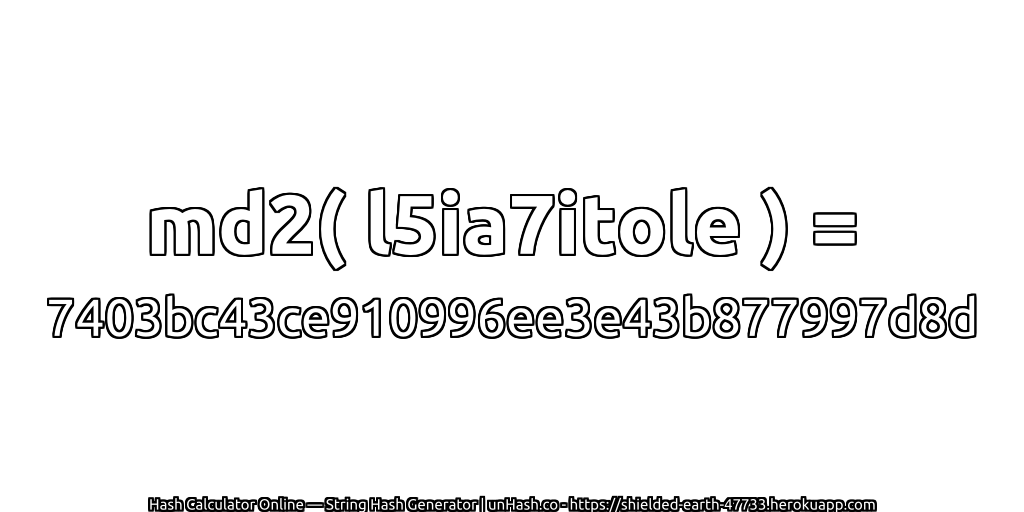 md2( l5ia7itole ) = 7403bc43ce910996ee3e43b877997d8d | unHash.co