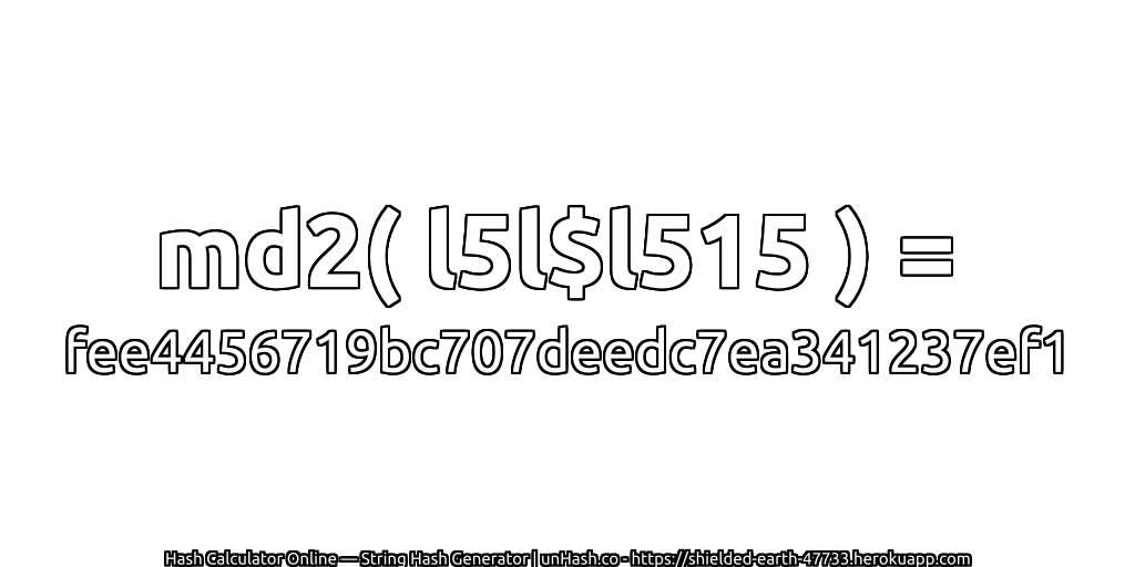 md2( l5l$l515 ) = fee4456719bc707deedc7ea341237ef1 | unHash.co