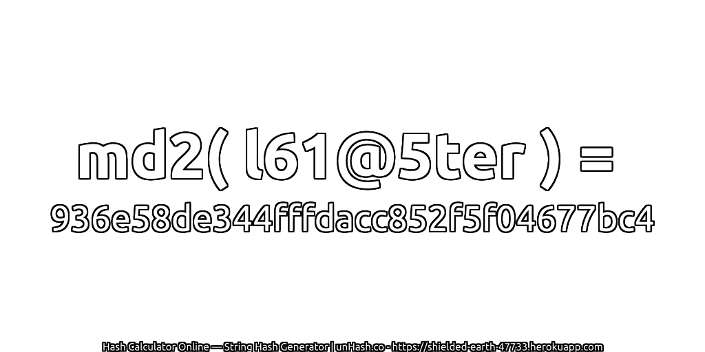 md2( l61@5ter ) = 936e58de344fffdacc852f5f04677bc4 | unHash.co