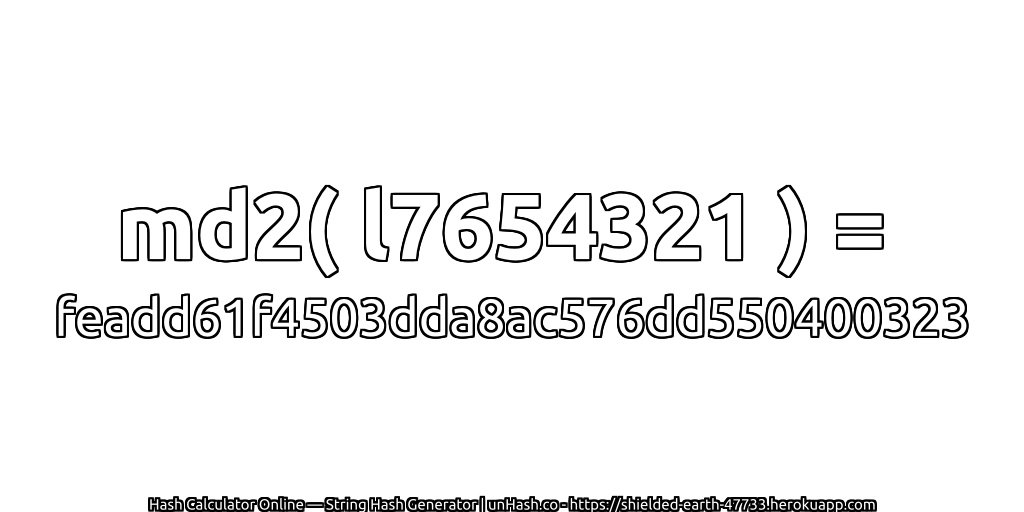 md2( l7654321 ) = feadd61f4503dda8ac576dd550400323 | unHash.co