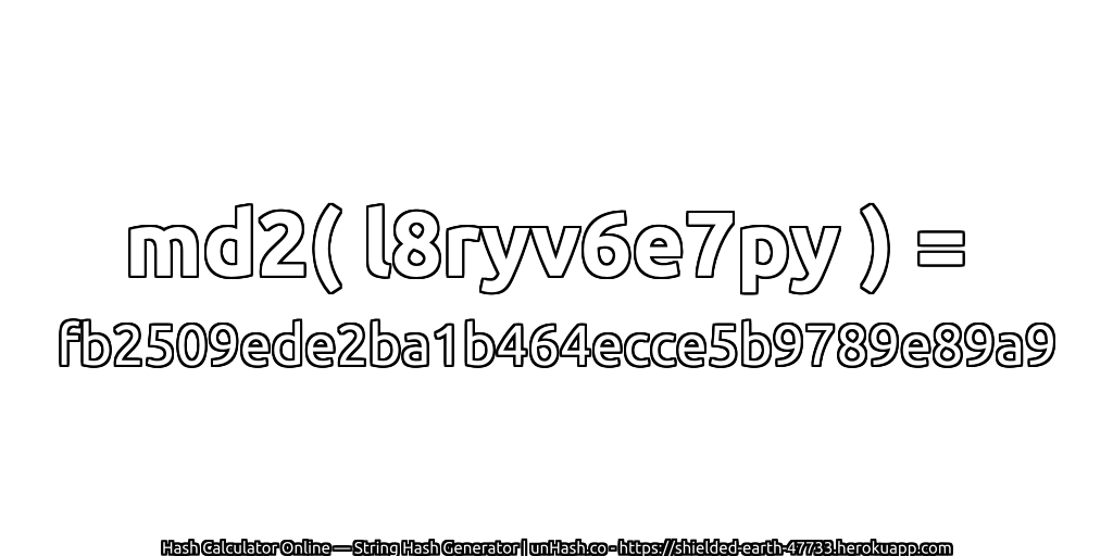 md2( l8ryv6e7py ) = fb2509ede2ba1b464ecce5b9789e89a9 | unHash.co