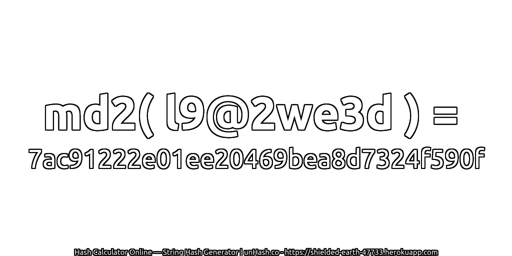 md2( l9@2we3d ) = 7ac91222e01ee20469bea8d7324f590f | unHash.co