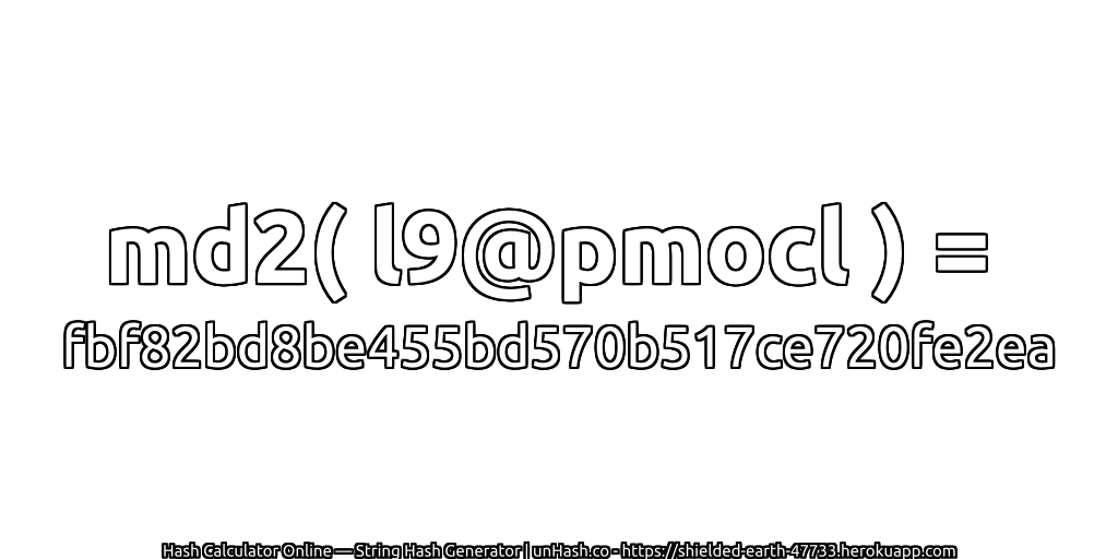 md2( l9@pmocl ) = fbf82bd8be455bd570b517ce720fe2ea | unHash.co