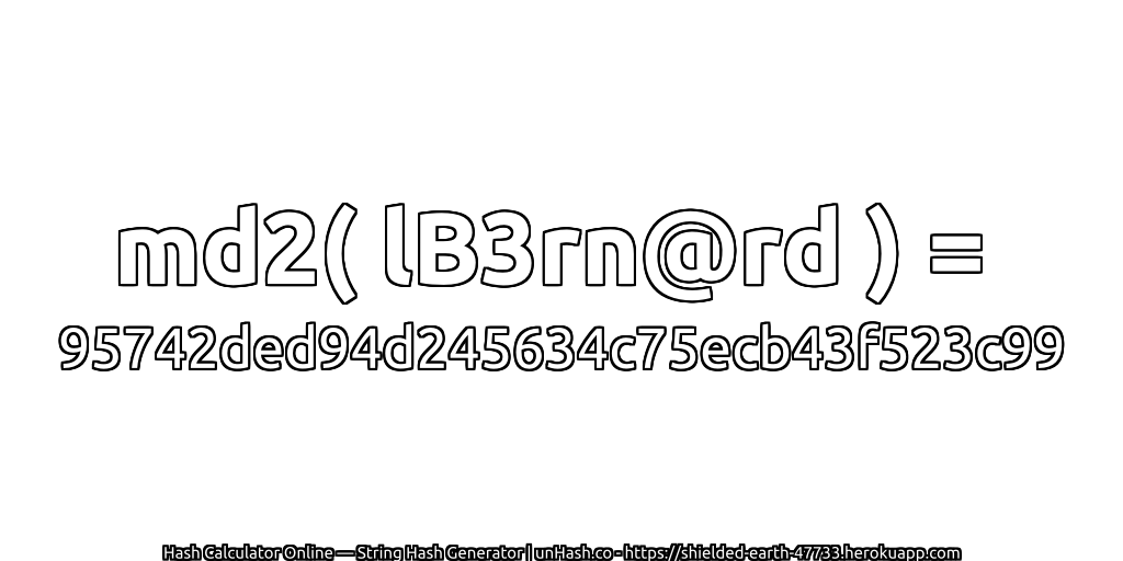 md2( lB3rn@rd ) = 95742ded94d245634c75ecb43f523c99 | unHash.co