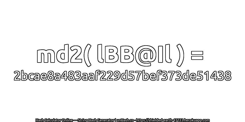 md2( lBB@Il ) = 2bcae8a483aaf229d57bef373de51438 | unHash.co