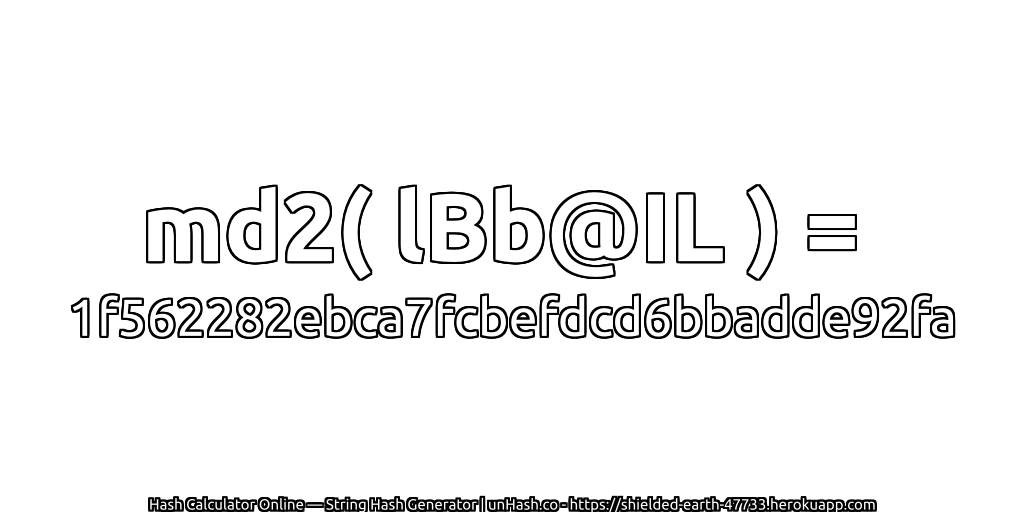 md2( lBb@IL ) = 1f562282ebca7fcbefdcd6bbadde92fa | unHash.co