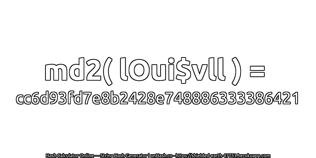 md2( lOui$vll ) = cc6d93fd7e8b2428e748886333386421 | unHash.co