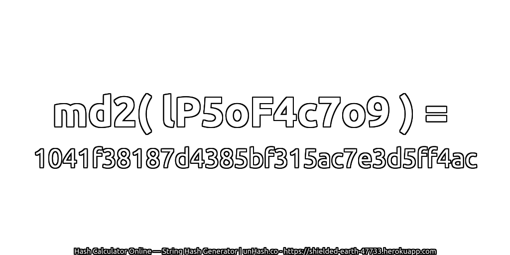 md2( lP5oF4c7o9 ) = 1041f38187d4385bf315ac7e3d5ff4ac | unHash.co