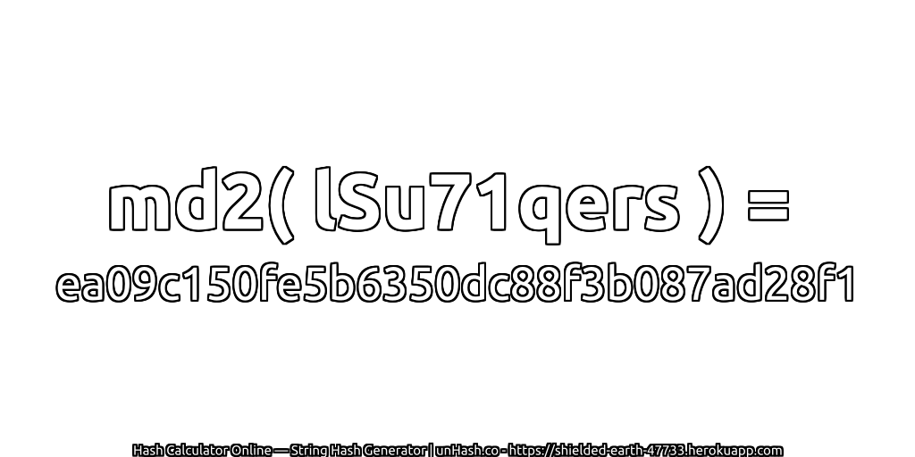 md2( lSu71qers ) = ea09c150fe5b6350dc88f3b087ad28f1 | unHash.co