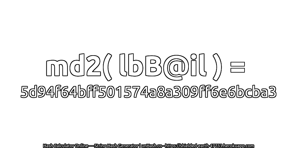 md2( lbB@il ) = 5d94f64bff501574a8a309ff6e6bcba3 | unHash.co