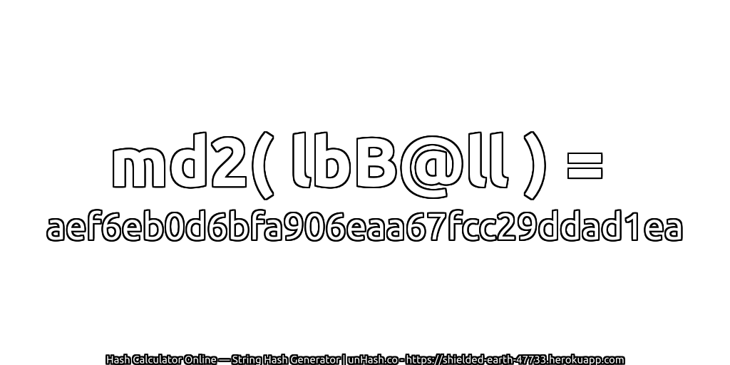 md2( lbB@ll ) = aef6eb0d6bfa906eaa67fcc29ddad1ea | unHash.co