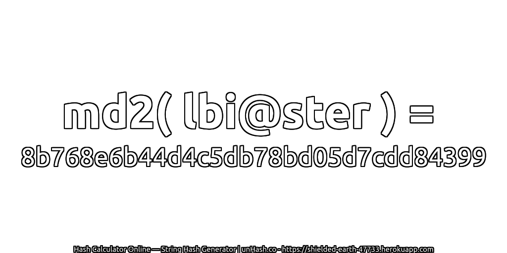 md2( lbi@ster ) = 8b768e6b44d4c5db78bd05d7cdd84399 | unHash.co