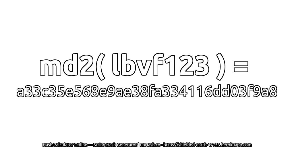 md2( lbvf123 ) = a33c35e568e9ae38fa334116dd03f9a8 | unHash.co