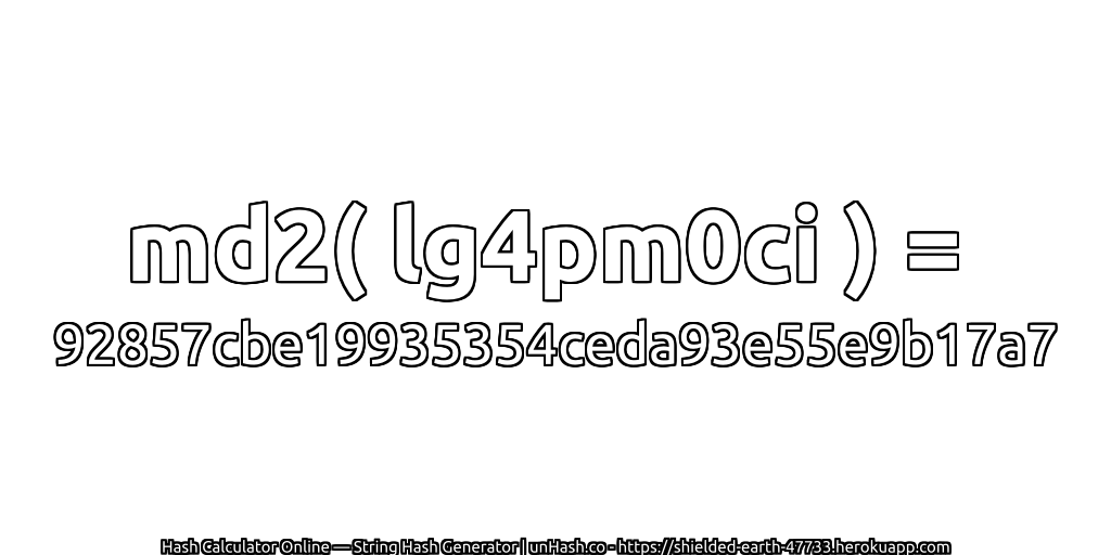 md2( lg4pm0ci ) = 92857cbe19935354ceda93e55e9b17a7 | unHash.co