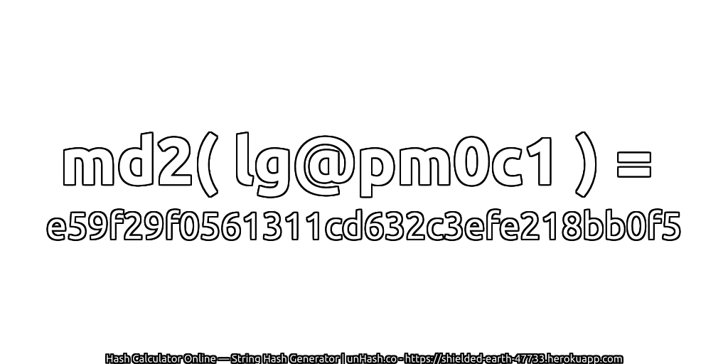 md2( lg@pm0c1 ) = e59f29f0561311cd632c3efe218bb0f5 | unHash.co