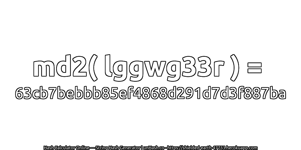 md2( lggwg33r ) = 63cb7bebbb85ef4868d291d7d3f887ba | unHash.co