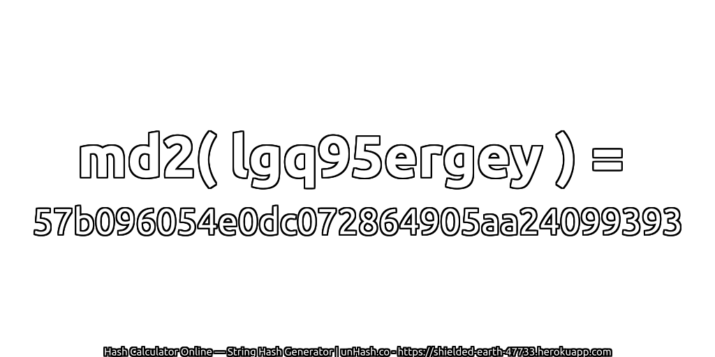 md2( lgq95ergey ) = 57b096054e0dc072864905aa24099393 | unHash.co