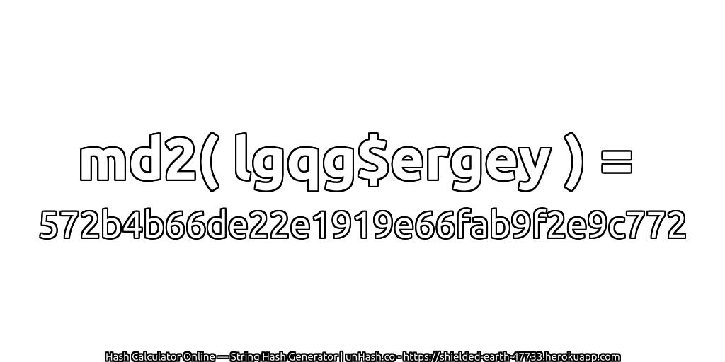 md2( lgqg$ergey ) = 572b4b66de22e1919e66fab9f2e9c772 | unHash.co