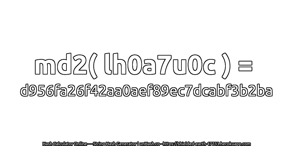 md2( lh0a7u0c ) = d956fa26f42aa0aef89ec7dcabf3b2ba | unHash.co