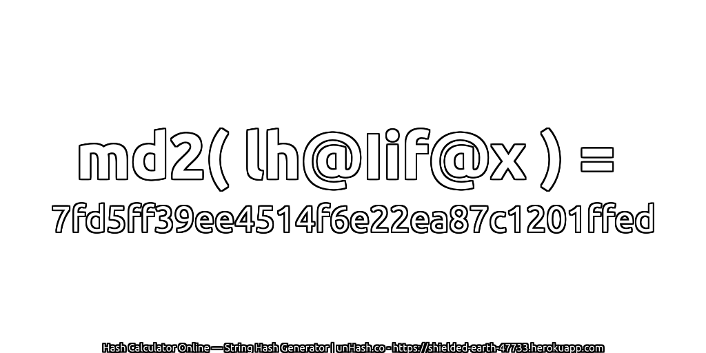 md2( lh@Iif@x ) = 7fd5ff39ee4514f6e22ea87c1201ffed | unHash.co