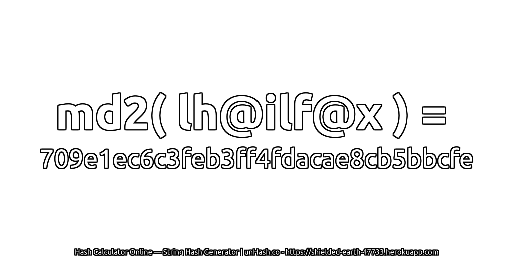 md2( lh@ilf@x ) = 709e1ec6c3feb3ff4fdacae8cb5bbcfe | unHash.co