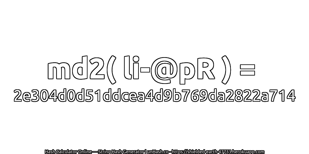 md2( li-@pR ) = 2e304d0d51ddcea4d9b769da2822a714 | unHash.co