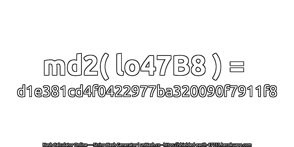 md2( lo47B8 ) = d1e381cd4f0422977ba320090f7911f8 | unHash.co