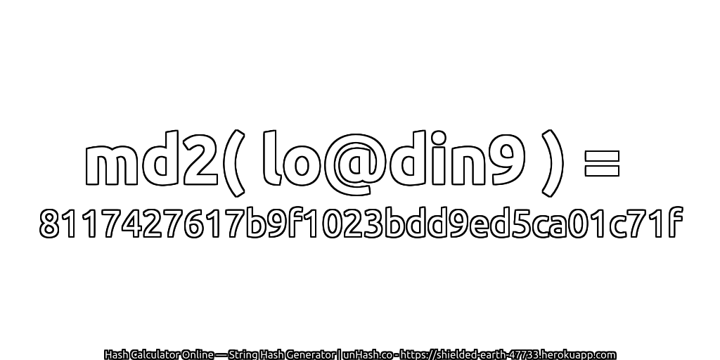 md2( lo@din9 ) = 8117427617b9f1023bdd9ed5ca01c71f | unHash.co