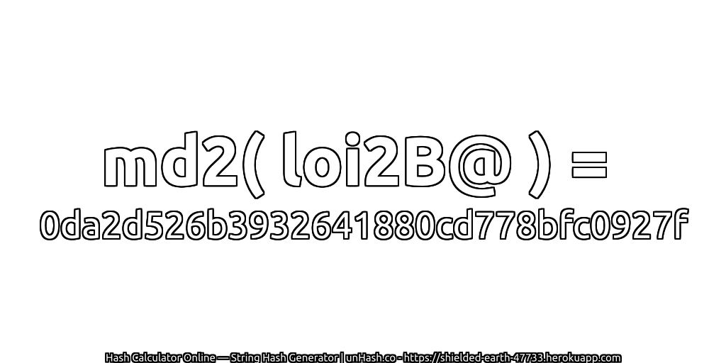 md2( loi2B@ ) = 0da2d526b3932641880cd778bfc0927f | unHash.co