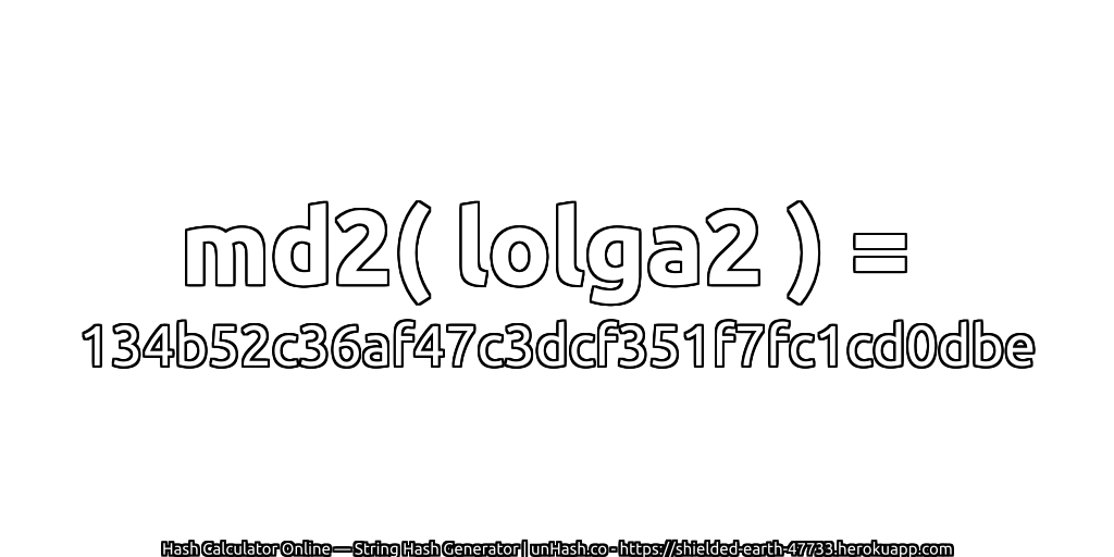 md2( lolga2 ) = 134b52c36af47c3dcf351f7fc1cd0dbe | unHash.co