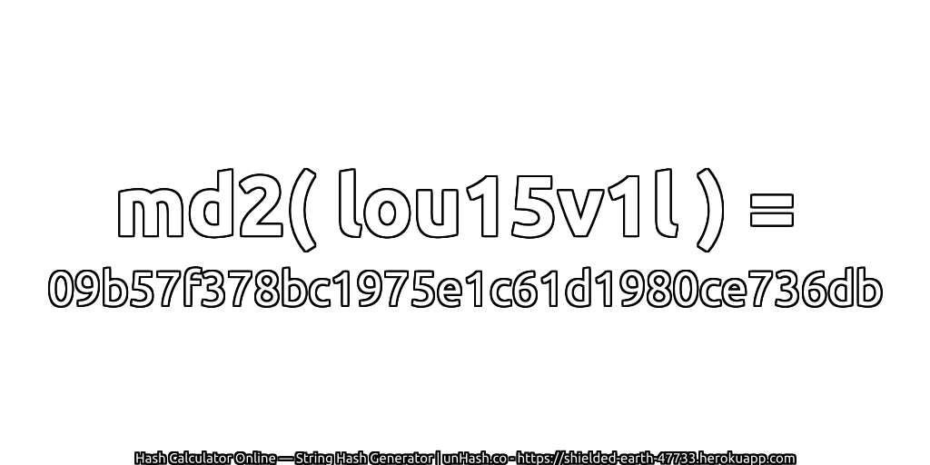 md2( lou15v1l ) = 09b57f378bc1975e1c61d1980ce736db | unHash.co