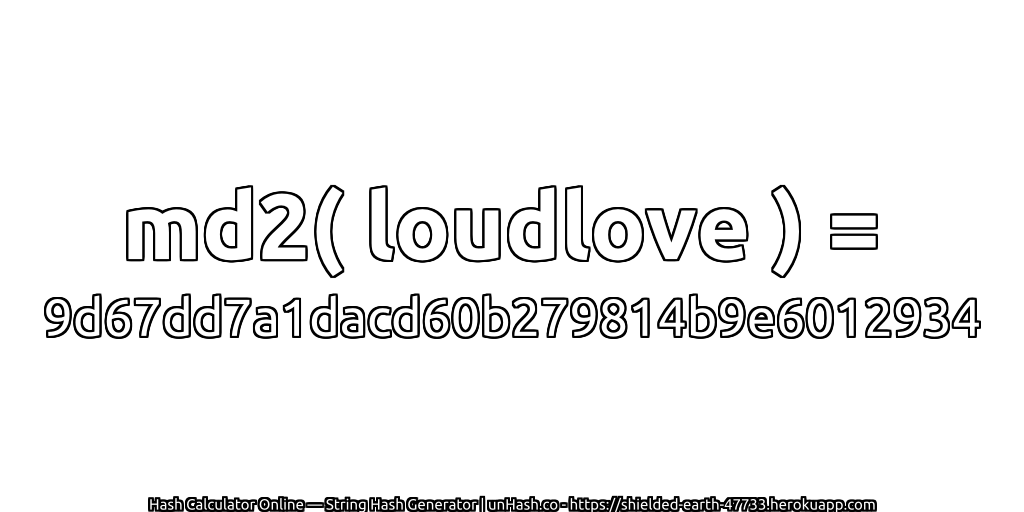 md2( loudlove ) = 9d67dd7a1dacd60b279814b9e6012934 | unHash.co