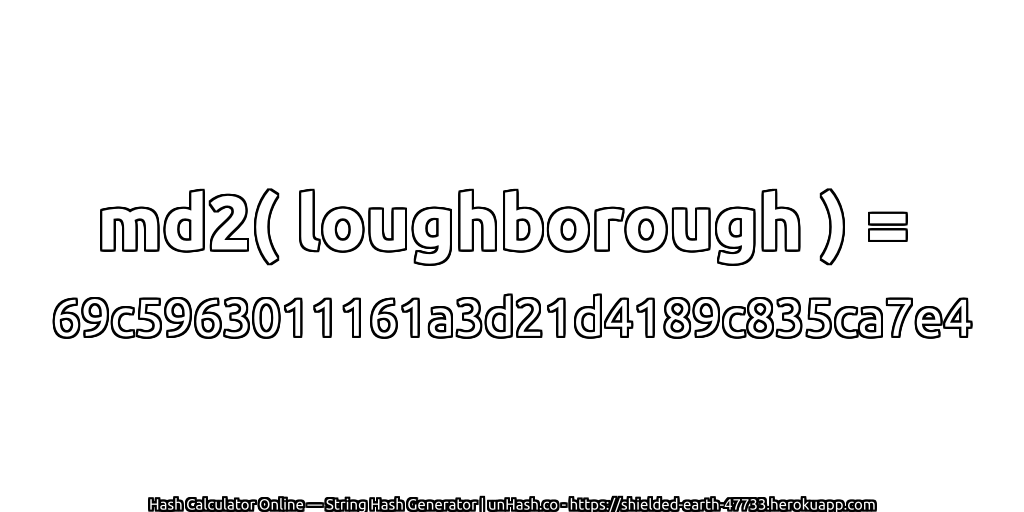 md2( loughborough ) = 69c5963011161a3d21d4189c835ca7e4 | unHash.co