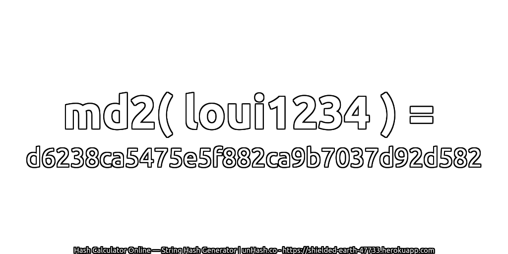 md2( loui1234 ) = d6238ca5475e5f882ca9b7037d92d582 | unHash.co