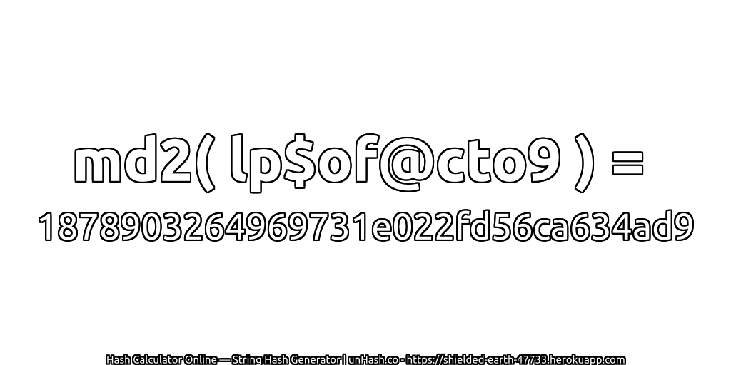 md2( lp$of@cto9 ) = 1878903264969731e022fd56ca634ad9 | unHash.co