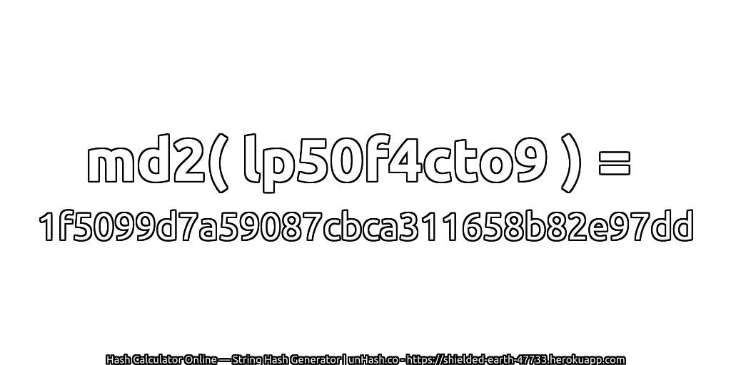 md2( lp50f4cto9 ) = 1f5099d7a59087cbca311658b82e97dd | unHash.co