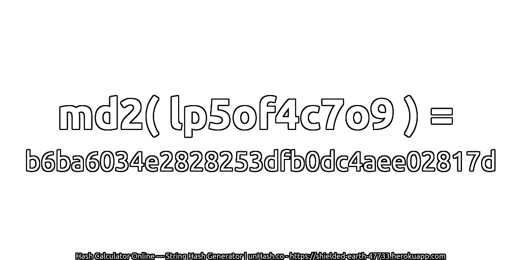 md2( lp5of4c7o9 ) = b6ba6034e2828253dfb0dc4aee02817d | unHash.co