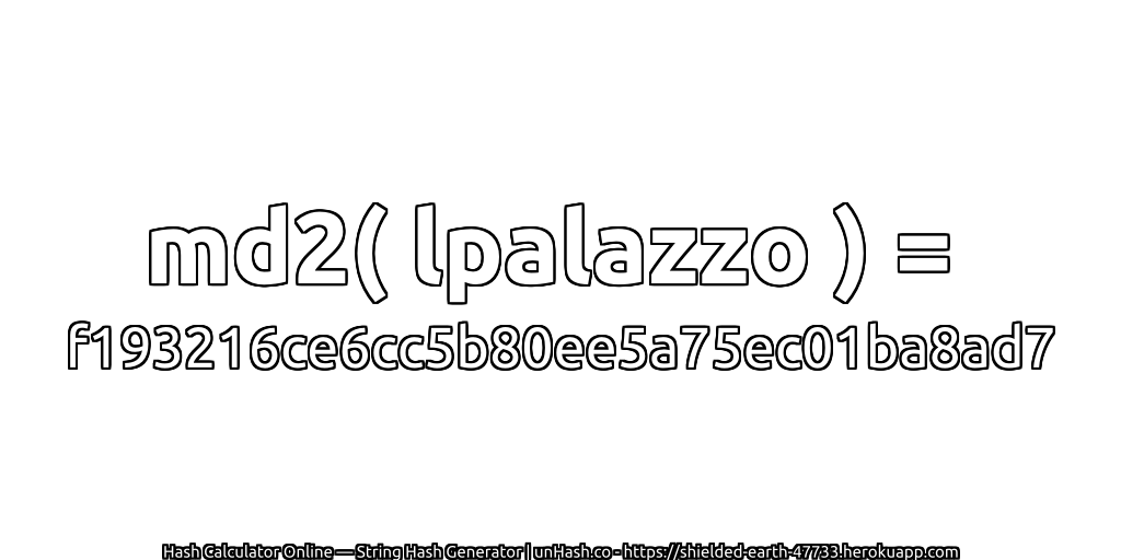 md2( lpalazzo ) = f193216ce6cc5b80ee5a75ec01ba8ad7 | unHash.co