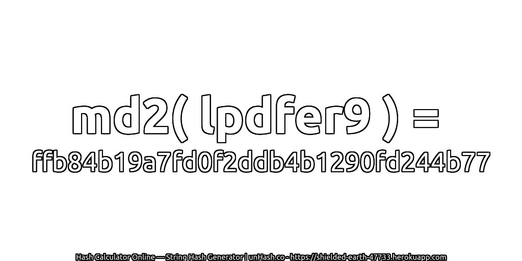 md2( lpdfer9 ) = ffb84b19a7fd0f2ddb4b1290fd244b77 | unHash.co