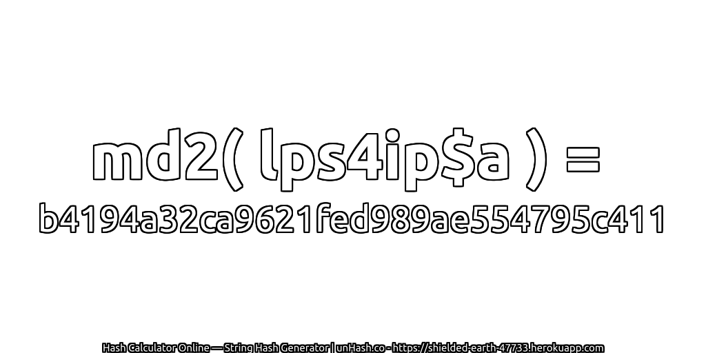 md2( lps4ip$a ) = b4194a32ca9621fed989ae554795c411 | unHash.co