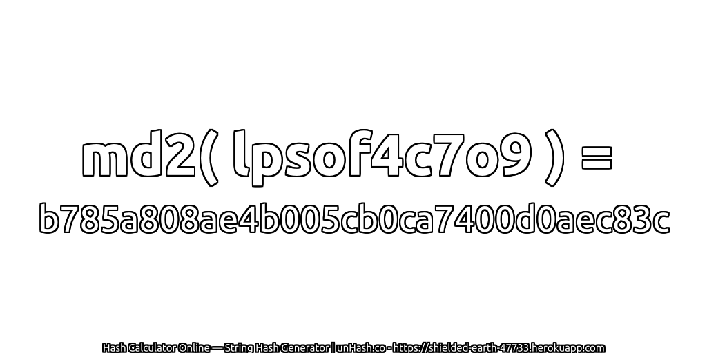 md2( lpsof4c7o9 ) = b785a808ae4b005cb0ca7400d0aec83c | unHash.co