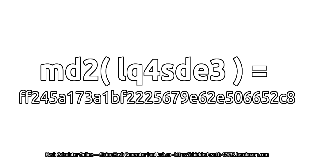 md2( lq4sde3 ) = ff245a173a1bf2225679e62e506652c8 | unHash.co