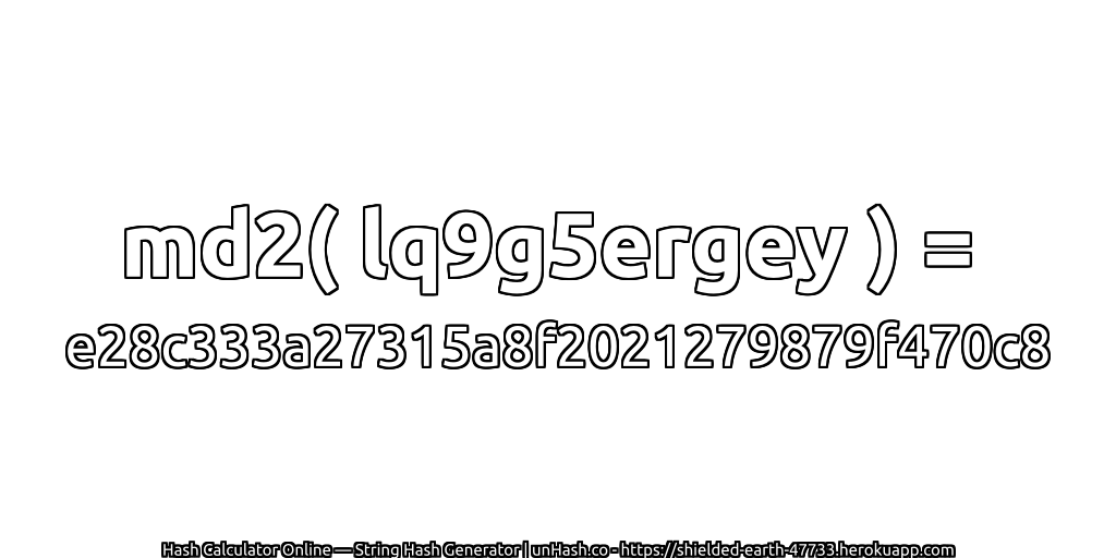 md2( lq9g5ergey ) = e28c333a27315a8f2021279879f470c8 | unHash.co