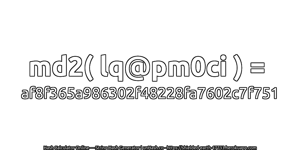 md2( lq@pm0ci ) = af8f365a986302f48228fa7602c7f751 | unHash.co